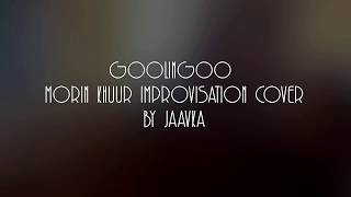 GOOLINGOO Morin khuur improvisation cover by JAAVKA [upl. by Alinoel]