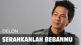 Serahkanlah Bebanmu  Delon  Lagu Rohani [upl. by Idalla]