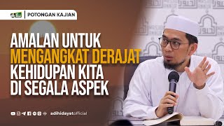 Amalan untuk Mengangkat Derajat Kehidupan Kita di Segala Aspek  Ustadz Adi Hidayat [upl. by Ahsael]