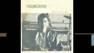 Ivanilson 1988 Brilho do Sol Pretendendo Te Merecer [upl. by Lamont418]