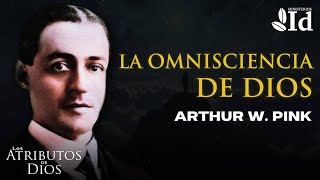 La OMNISCIENCIA de DIOS ▶ Arthur W Pink  Los Atributos de Dios [upl. by Acissey324]