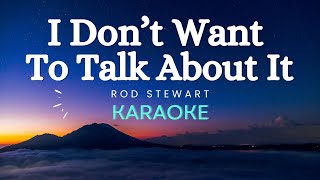 Rod Stewart  I Dont Want To Talk About It Karaoke Version [upl. by Adniuqal177]