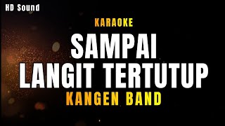 SAMPAI LANGIT TERTUTUP  KANGEN BAND KARAOKE HDSOUND [upl. by Pepita]