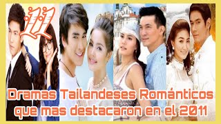 11 Dramas Tailandeses Románticos que mas destacaron en el 2011 🥰🤩 [upl. by Lorak]