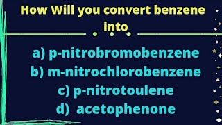 How will you convert benzene into pnitrobromobenzene etc chemistry [upl. by Attoynek]