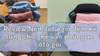 Review Nệm lót ngồi đệm kê lưng cho ghế văn phòng xe oto gối ôm sofa siêu to dày Mã 01 [upl. by Faustena457]