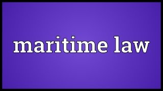 Maritime law Meaning [upl. by Nohsauq]