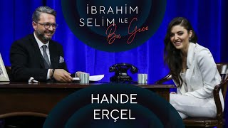 İbrahim Selim ile Bu Gece 63 Hande Erçel Bengisu [upl. by Tormoria]