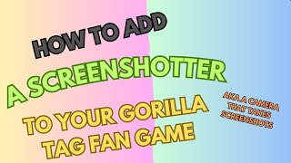 How To Add A Screenshotter To You Gorilla Tag Fan Game [upl. by Debbi]