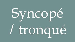 How to Pronounce Syncopé  tronqué Syncopated  truncated Correctly in French [upl. by Kristi]