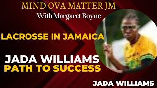 Ep 88LACROSSE IN JAMAICA JADA WILLIAMS PATH TO SUCCESS [upl. by Ailehs509]