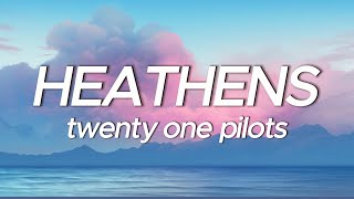 twenty one pilots  Heathens Lyrics [upl. by Siravart]