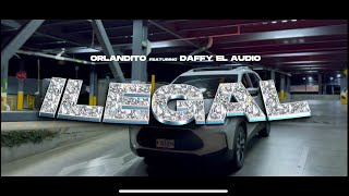 Daffy El Audio x OrlanditoIsBack ILEGAL  Music Video [upl. by Nochur]