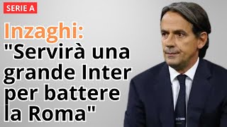 Inzaghi quotServirà una grande Inter per battere la Romaquot [upl. by Vilhelmina]