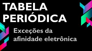 Exceções da afinidade eletrônica [upl. by Scott147]