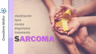 Qué es el SARCOMA  Clasificación Tipos Causas Diagnóstico y Tratamiento 👨‍⚕️ Consultorio Médico [upl. by Furmark]