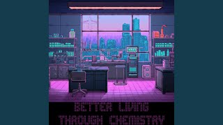 Better Living Through Chemistry [upl. by Phippen985]