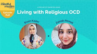 Living with OCD With Zainab Ahmed  The Mindful Muslim Podcast Episode 048 [upl. by Eittak]