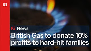 British Gas to donate some profits to hardhit families [upl. by Leirua]