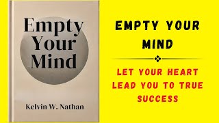 Empty Your Mind Let Your Heart Lead You To True Success Audiobook [upl. by Olgnaed78]