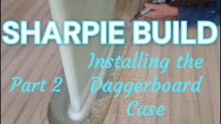 Sharpie Design Build Sail Daggerboard Case Instal Part 2 [upl. by Carolyne]