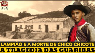 LAMPIÃO E A MORTE DE CHICO CHICOTE  A TRAGÉDIA DAS GUARIBAS [upl. by Dewayne]