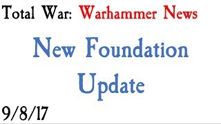 New Foundation Update Total War Warhammer News [upl. by Mailiw]