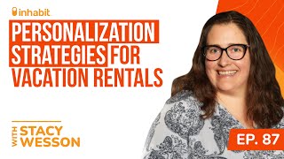 Personalization Strategies for Vacation Rentals with Stacy Wesson of Cascara Vacation Rentals [upl. by Nnaeiluj]