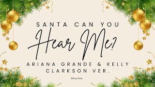 Santa Can You Hear Me  Ariana Grande amp Kelly Clarkson  Minus One [upl. by Prevot738]