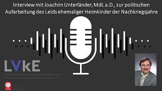 LVkE Interview  Joachim Unterländer zum politischen Prozess quotEhemalige Heimkinder in Bayernquot [upl. by Yddor532]