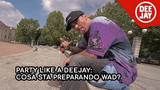 Party Like a Deejay cosa sta preparando Wad per il 22 giugno Questo video lo svela [upl. by Allebara]