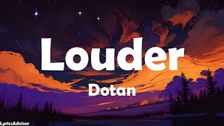 Dotan  Louder Lyrics [upl. by Airdnaed]