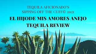 El Hijo de Mis Amores Anejo Tequila Review [upl. by Pedroza]