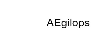 How to pronounce AEgilops [upl. by Dubenko]