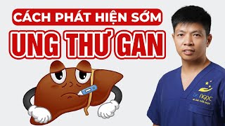 Cách Phát Hiện Sớm Ung Thư Gan  Dr Ngọc [upl. by Shiroma]