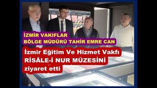 İzmir Eğitim ve Hizmet Vakfı Risâlei Nur Müzesini Vakıflar Bölge Müdürü Tahir Emre Can ziyaret etti [upl. by Eahsat]