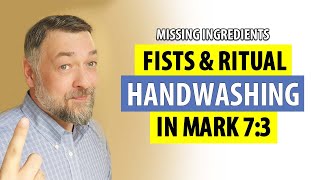 Fists amp Ritual Handwashing in Mark 73 Missing Ingredients [upl. by Eelnodnarb]