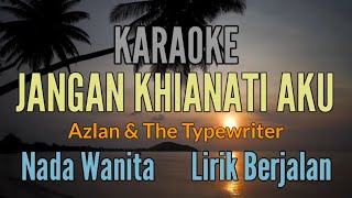 KARAOKE  JANGAN KHIANATI AKU  AZLAN  NADA WANITA [upl. by Nosduh879]