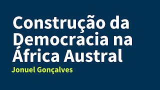 Construção da Democracia na África Austral  Na Voz do Autor Jonuel Gonçalves [upl. by Elocel]