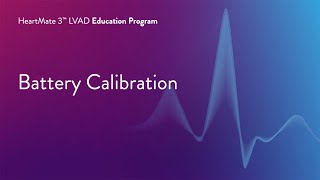 HeartMate 3 LVAD Patient Education Program  Part 16 of 17 Battery Calibration [upl. by Rehpotsyrhc669]