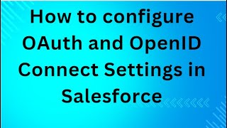 How to configure OAuth and OpenID Connect Settings in Salesforce [upl. by Ahsinotna]