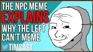 The NPC Meme Perfectly Explains Why quotThe Left Cant Memequot [upl. by Gerry]