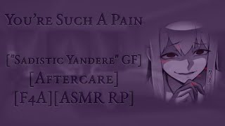 You’re Such A Pain  Sadistic Yandere GFSoft DommeAftercareF4AASMR RP [upl. by Yenruoj]