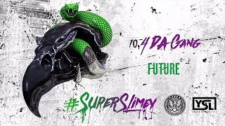 Future  4 Da Gang Super Slimey [upl. by Euqinomod]