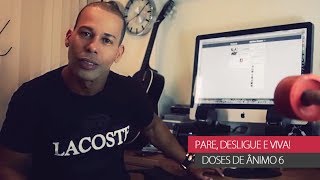 Doses de Ânimo 7  PARE DESLIGUE E VIVA [upl. by Kielty]