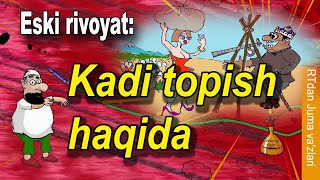 Kadi topish haqida  Eski rivoyat [upl. by Bomke]