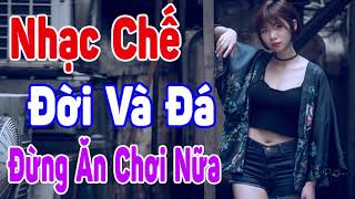 Liên Khúc Nhạc Chế Remix Đá Và Đời  Hay Nhất Hiện Nay 2018 Nhạc Chế Ăn Chơi  Đừng Ăn Chơi Nữa [upl. by Janaye510]