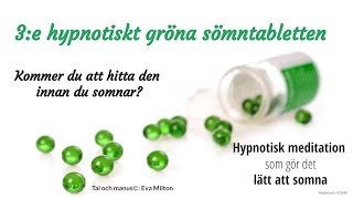 Tredje hypnotiskt gröna sömntabletten  Somna utan sömntablett Hypnotisk meditation för sömn [upl. by Ainuj]