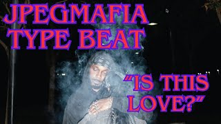 Grimy JPEGMAFIA Type Beat  quotIs this lovequot [upl. by Glynias697]