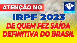 SAÃDA DEFINITIVA  ATENÃ‡ÃƒO PARA QUEM PRECISA DECLARAR O IMPOSTO DE RENDA 2023 DE SAÃDA DEFINITIVA [upl. by Bogey]